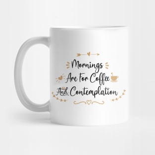 Mornings Are For Coffee And Contemplation - coffee lover gift ideas Mug